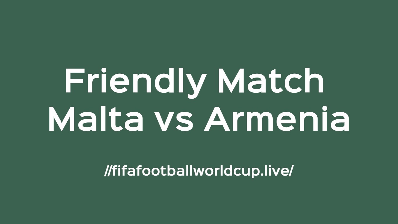 Malta vs Armenia Live Stream Friendly 29 May 2018 - 1366 x 768 jpeg 59kB