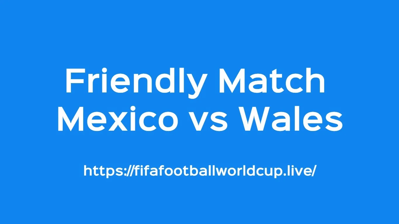 Mexico vs Wales Friendly