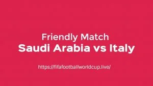 Saudi Arabia vs Italy friendly match
