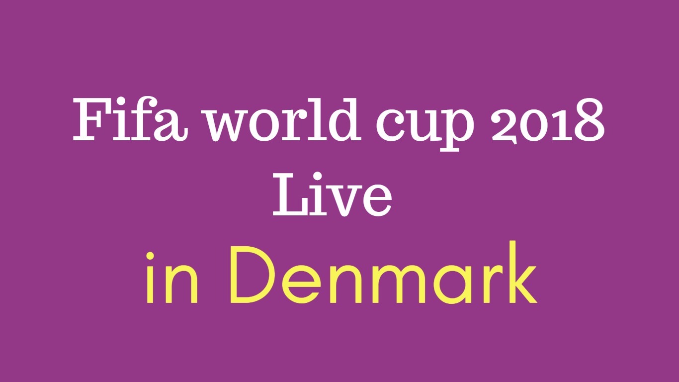 Fifa world cup 2018 live in Denmark