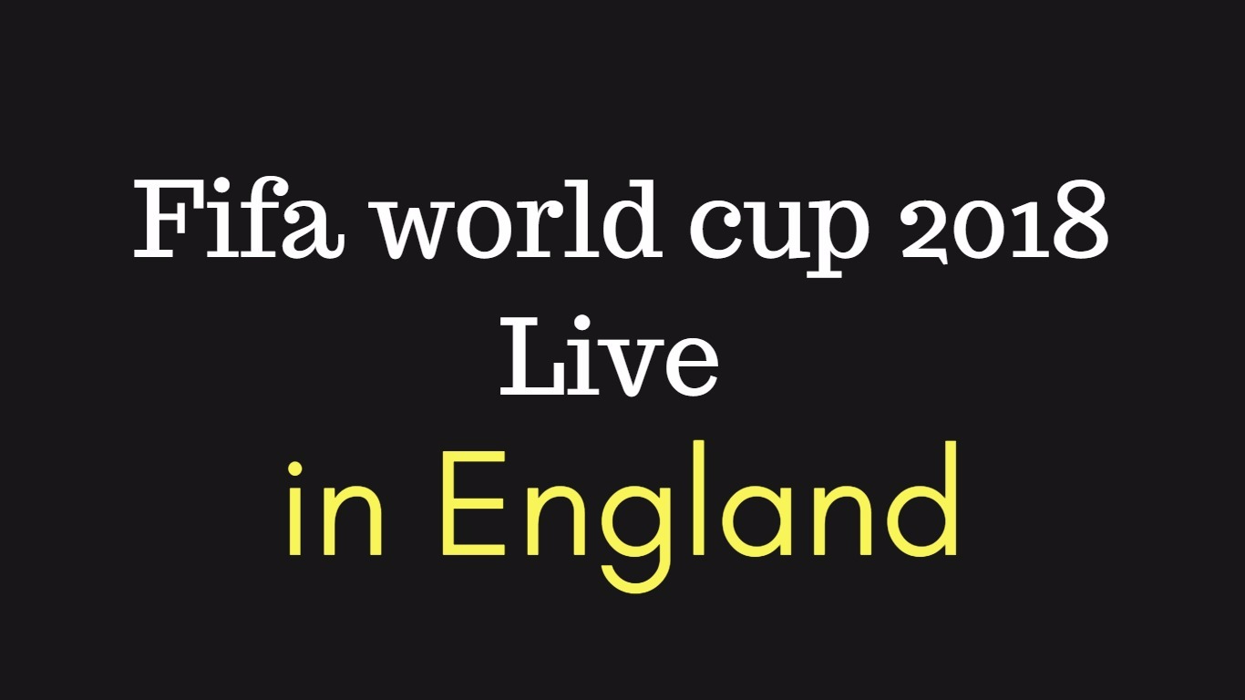 Fifa world cup 2018 live in England