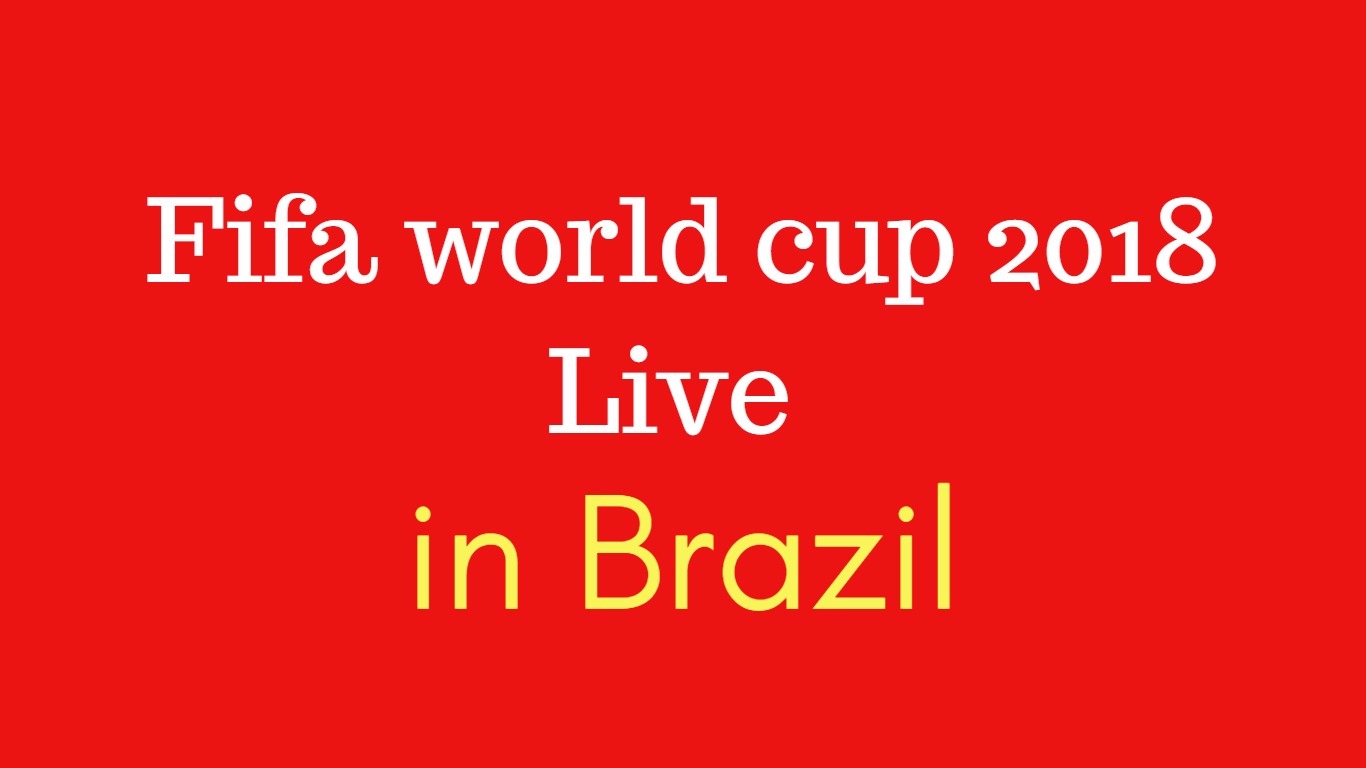 Fifa world cup 2018 live in brazil