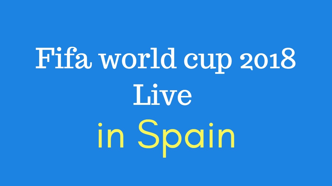 Fifa world cup 2018 live in spain