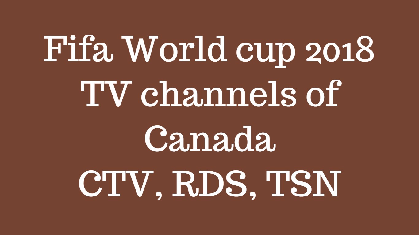 How To Watch Fifa World Cup Live Stream In Canada Tv Channels Info