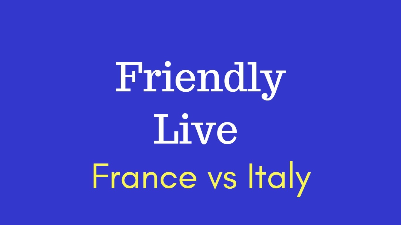 France vs italy friendly
