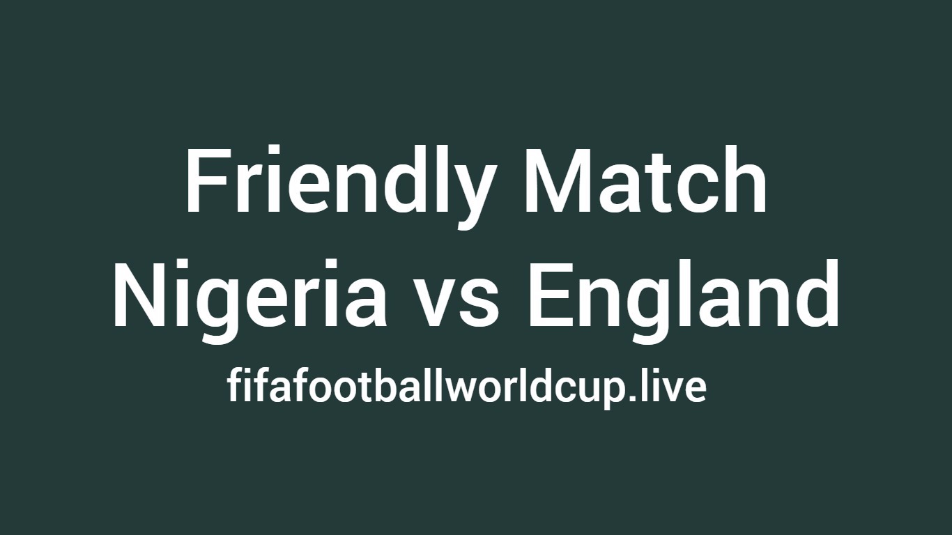 Nigeria vs England friendly match