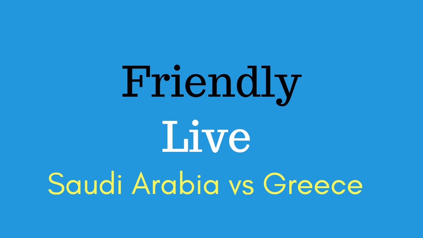 Saudi Arabia vs Greece football friendly match
