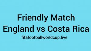 England vs costa rica friendly match