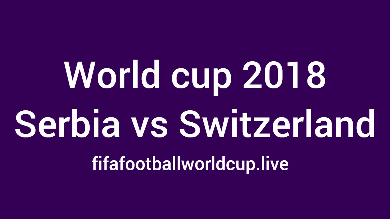 Serbia vs Switzerland Live Streaming online, Prediction [WC Match]