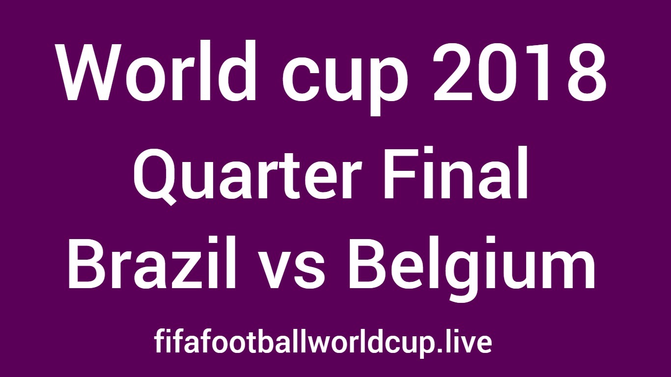 Brazil vs Belgium quarter final world cup 2018 match