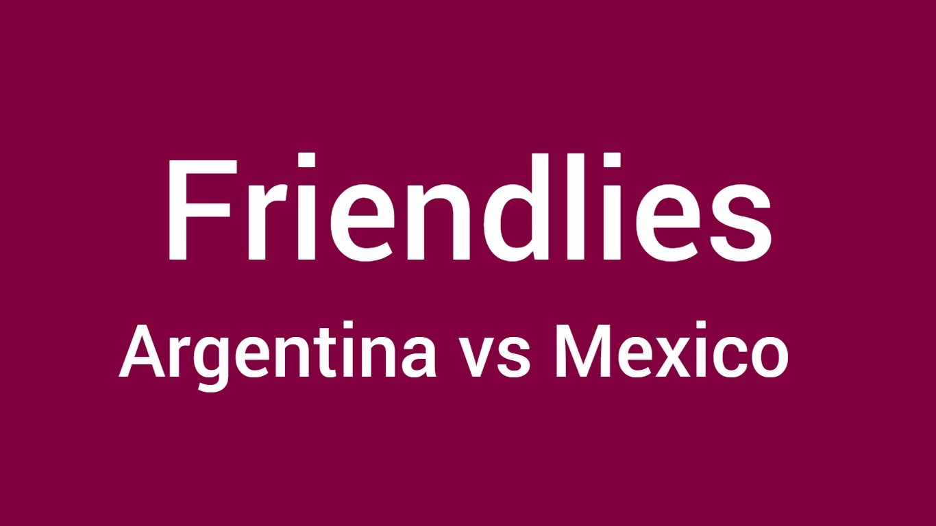 Argentina vs Mexico football friendly match
