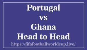 Portugal vs Ghana Head to Head ahead of World cup game
