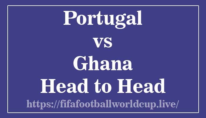 Portugal vs Ghana Head to head