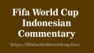 Enjoy Fifa World Cup Live Commentary In Indonesian Language