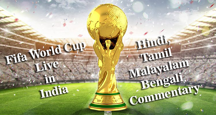 fifa world cup live in india with hindi, bengali, tamil,malayalam commentary