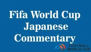 Guide to Watch Fifa World cup Japanese Language Commentary online