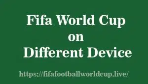 How to Watch Fifa World cup in Different Device