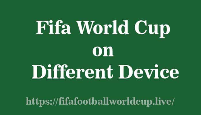 fifa world cup on different device