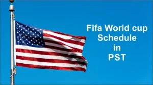 All 64 Matches of Fifa World cup Schedule in PST Pacific Standard Time