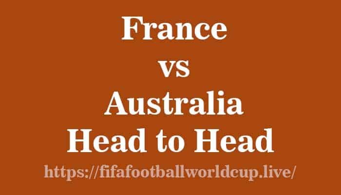 france vs australia head to head ahead of world cup games
