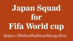 japan squad for fifa world cup Japan Squad for Fifa World cup 2022, Confirm Players
