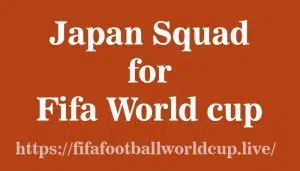 Japan Squad for Fifa World cup 2022, Confirm Players