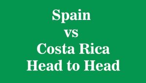 Spain vs Costa Rica Head to Head, Recent Matches form, Who win Most Games, History