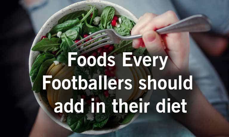 Footballers have to add 7 Foods in diets