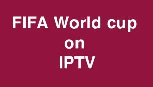 How to watch FIFA World cup on IPTV