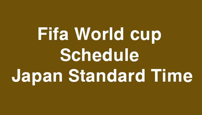 fifa world cup schedule japan time